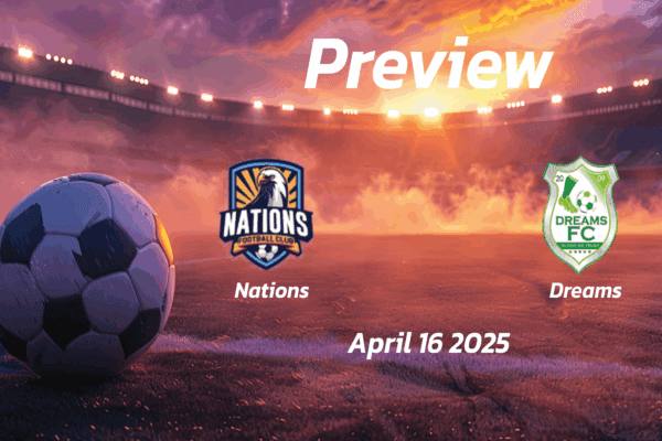 Nations vs Dreams: Preview - Team News, Line-ups, Prediction and Tips | April 16 15:00 (GMT)