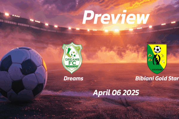 Dreams vs Bibiani Gold Stars: Preview - Team News, Line-ups, Prediction and Tips | April 06 15:00 (GMT)