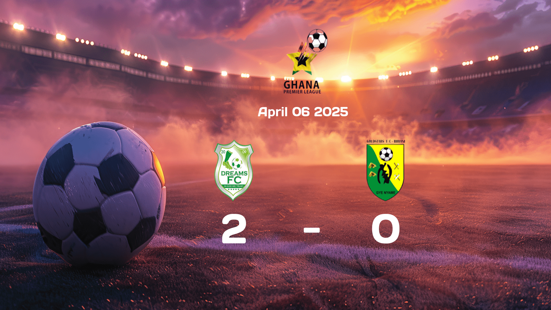 Dreams FC Secure Victory Against Bibiani Gold Stars with a 2-0 Win in English Premier League 2025-04-06 Clash