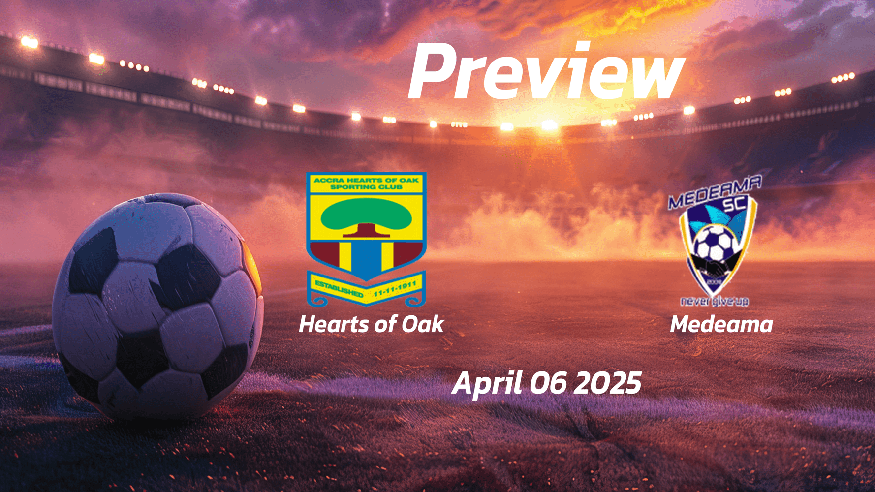 Hearts of Oak vs Medeama: Preview - Team News, Line-ups, Prediction and Tips | April 06 15:00 (GMT)