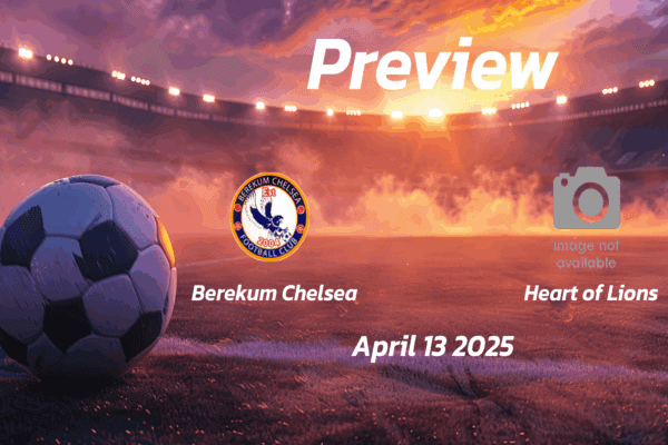 Berekum Chelsea vs Heart of Lions: Preview - Team News, Line-ups, Prediction and Tips | April 13 15:00 (GMT)