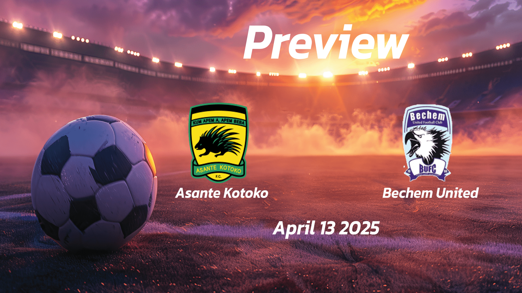 Asante Kotoko vs Bechem United: Preview - Team News, Line-ups, Prediction and Tips | April 13 15:00 (GMT)