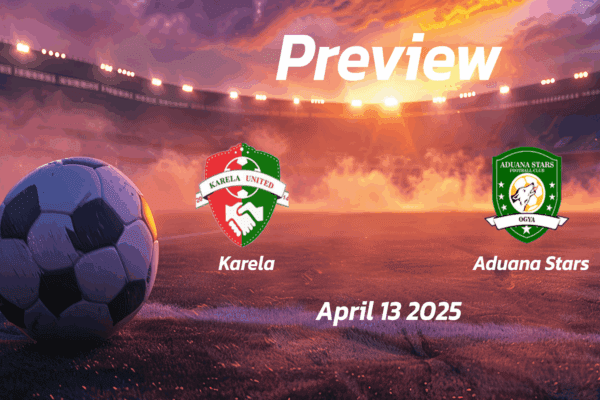 Karela vs Aduana Stars: Preview - Team News, Line-ups, Prediction and Tips | April 13 15:00 (GMT)