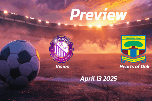 Hearts of Oak vs Vision: Preview - Team News, Line-ups, Prediction, and Tips | April 13 15:00 (GMT)
