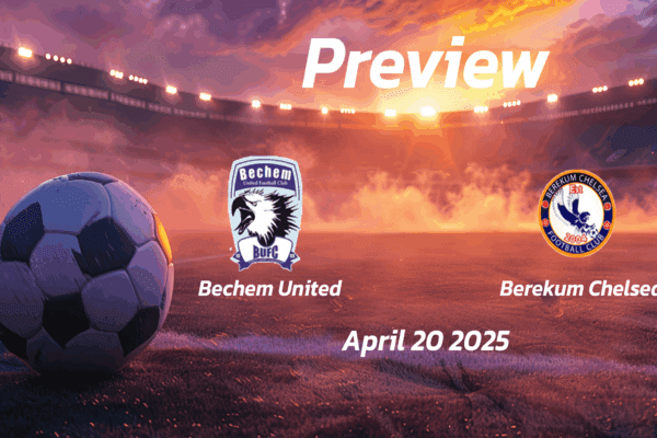 Bechem United vs Berekum Chelsea: Preview - Team News, Line-ups, Prediction and Tips | April 20 15:00 (GMT)