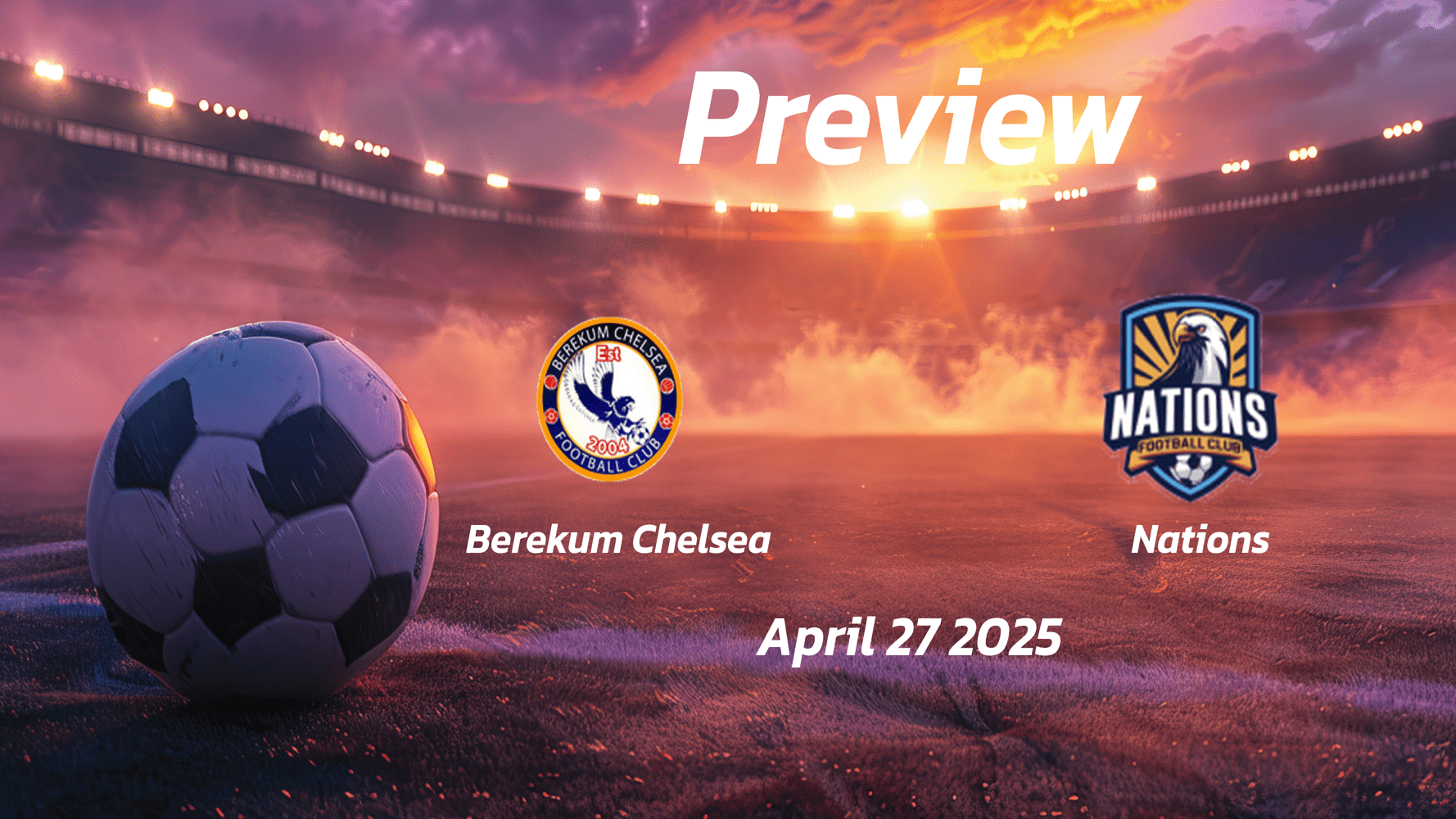Berekum Chelsea vs Nations: Preview - Team News, Line-ups, Prediction and Tips | April 27 15:00 (GMT)