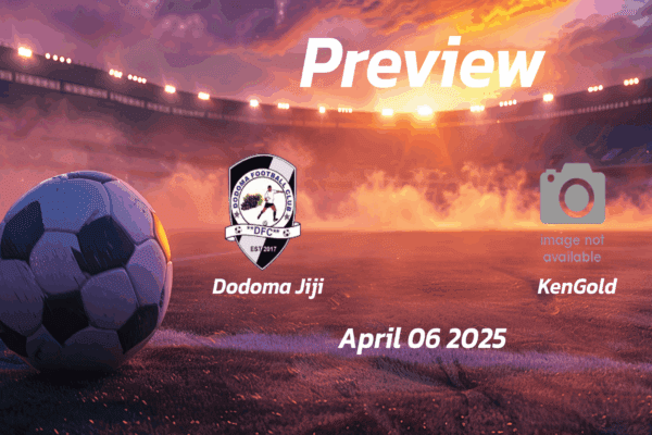 Dodoma Jiji vs KenGold: Preview - Team News, Line-ups, Prediction and Tips | April 06 15:30 (GMT)