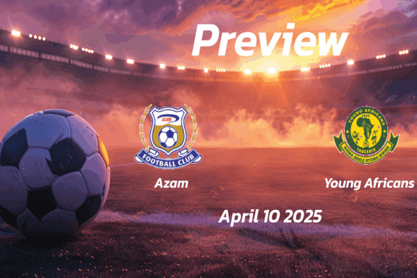 Azam vs Young Africans: Preview - Team News, Line-ups, Prediction and Tips | April 10 14:00 (GMT)