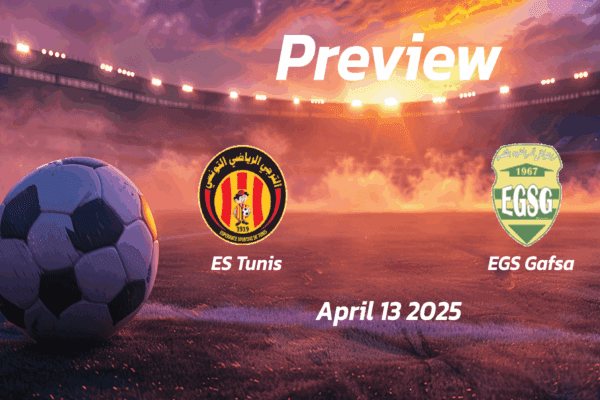 ES Tunis vs EGS Gafsa: Preview - Team News, Line-ups, Prediction and Tips | April 13, 13:30 (GMT)