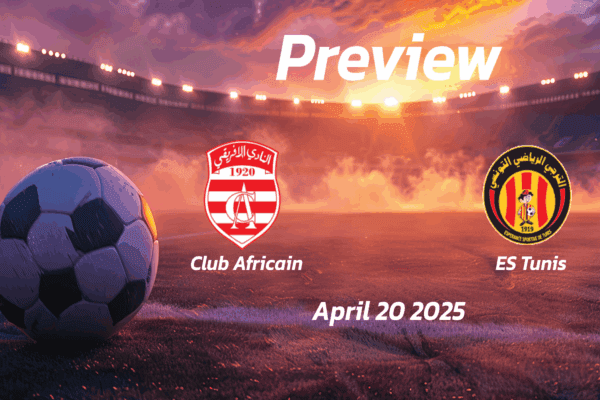 Club Africain vs ES Tunis: Preview - Team News, Line-ups, Prediction and Tips | April 20 15:00 (GMT)