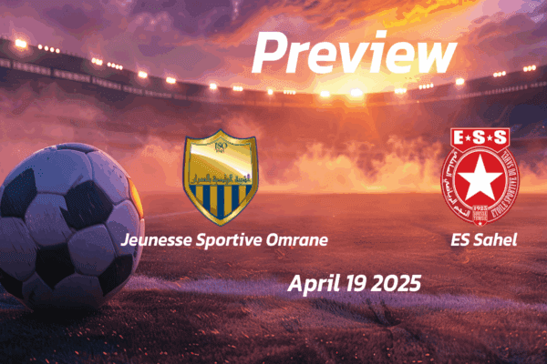 Jeunesse Sportive Omrane vs ES Sahel: Preview - Team News, Line-ups, Prediction and Tips | April 19 13:30 (GMT)