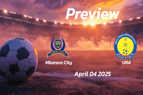Mbarara City vs URA: Preview - Team News, Line-ups, Prediction and Tips | April 04 13:00 (GMT)