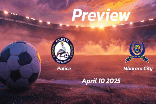 Mbarara City vs Police: Preview - Team News, Line-ups, Prediction and Tips | April 10, 13:00 GMT