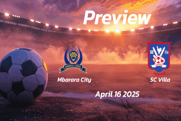 Mbarara City vs SC Villa: Preview - Team News, Line-ups, Prediction and Tips | April 16 13:00 GMT