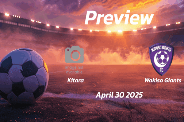 Kitara vs Wakiso Giants: Preview - Team News, Line-ups, Prediction and Tips | April 30 13:00 (GMT)