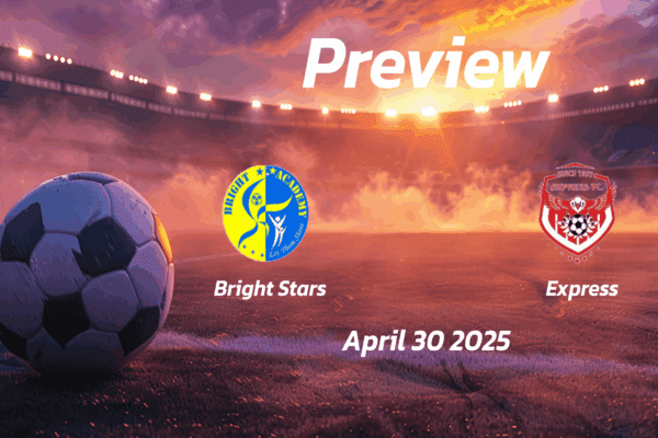 Bright Stars vs Express: Preview - Team News, Line-ups, Prediction and Tips | April 30 13:00 (GMT)