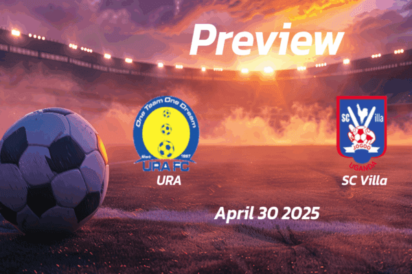 URA vs SC Villa: Preview - Team News, Line-ups, Prediction and Tips | April 30 16:00 (GMT)