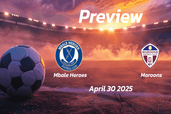Mbale Heroes vs Maroons: Preview - Team News, Line-ups, Prediction and Tips | April 30 13:00 (GMT)