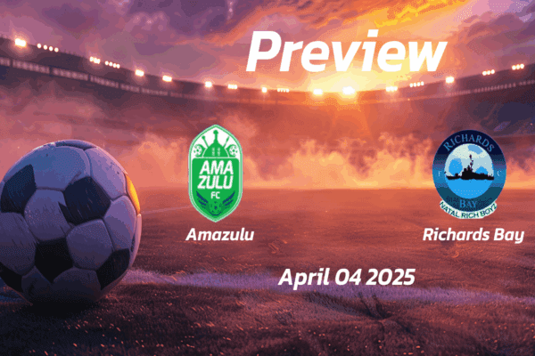 Amazulu vs Richards Bay: Preview - Team News, Line-ups, Prediction and Tips | April 04 17:30 (GMT)