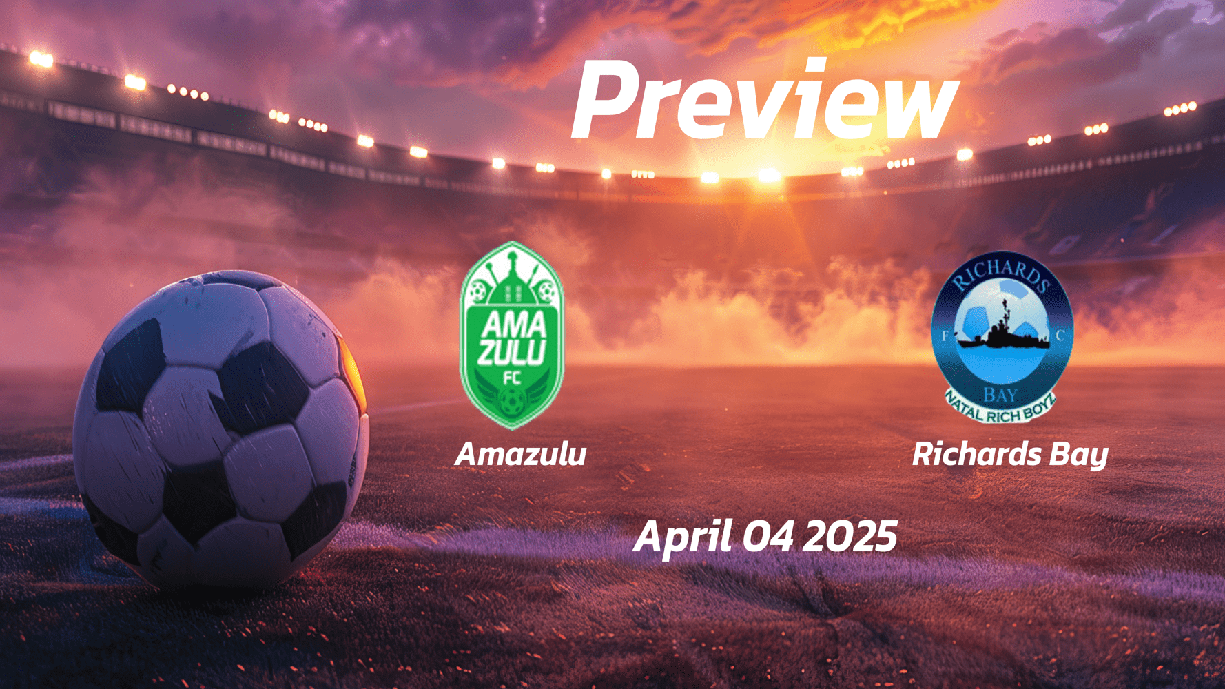 Amazulu vs Richards Bay: Preview - Team News, Line-ups, Prediction and Tips | April 04 17:30 (GMT)