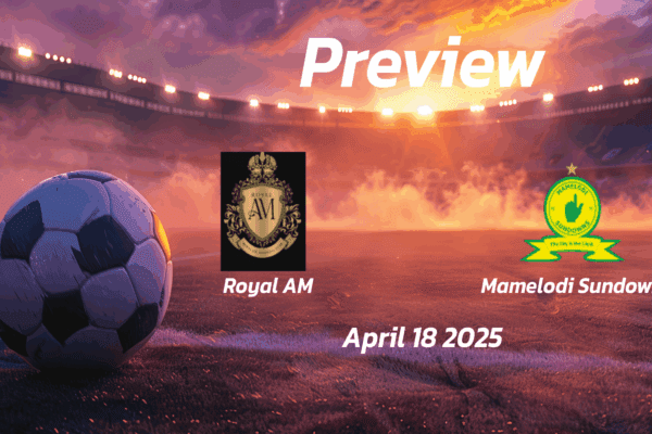 Royal AM vs Mamelodi Sundowns: Preview - Team News, Line-ups, Prediction and Tips | April 18 17:30 (GMT)