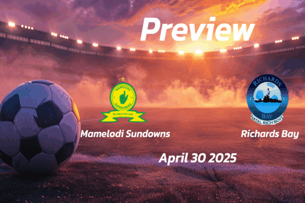Mamelodi Sundowns vs Richards Bay: Preview - Team News, Line-ups, Prediction and Tips | April 30 17:30 (GMT)