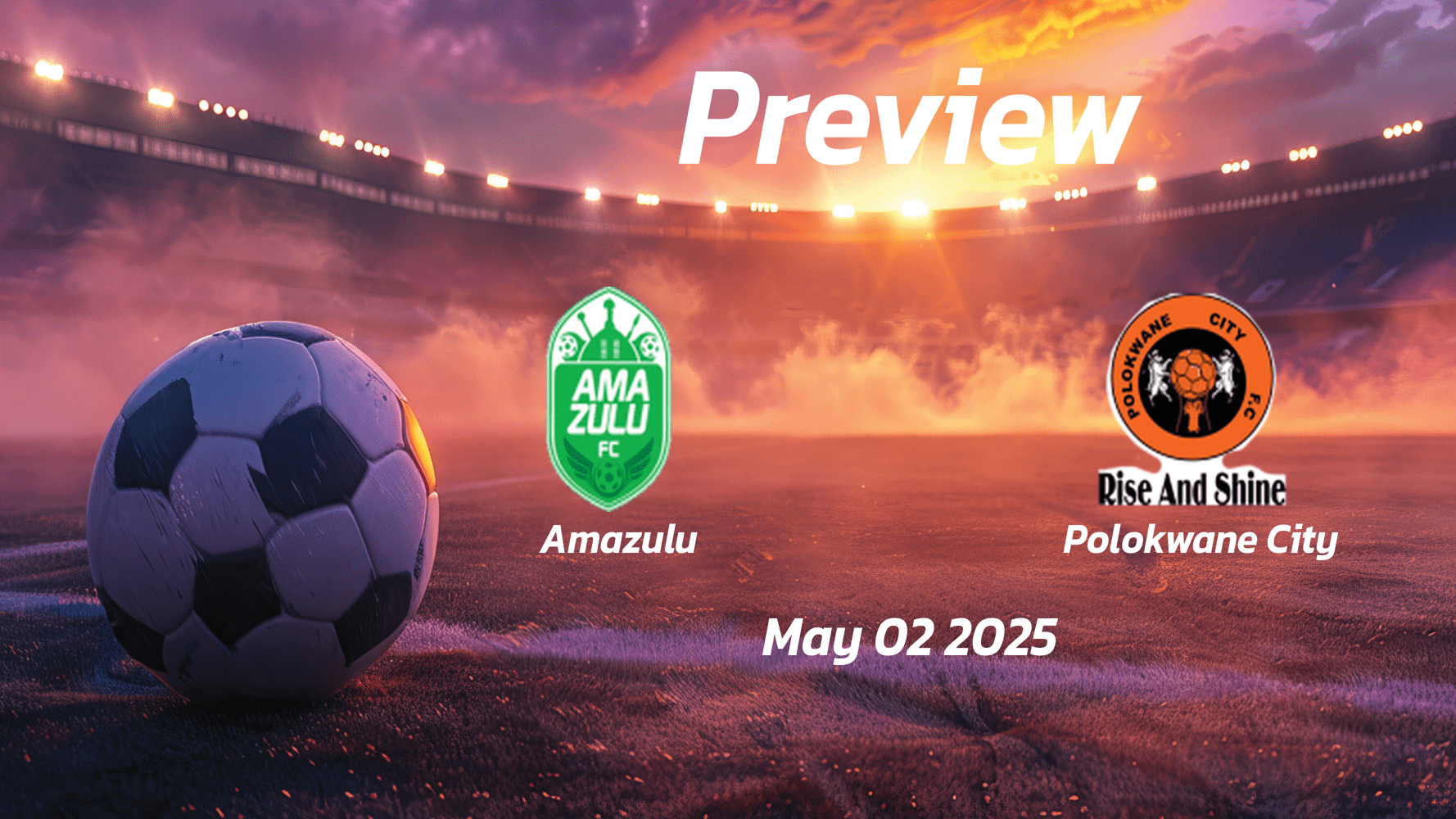 Amazulu vs Polokwane City: Preview - Team News, Line-ups, Prediction, and Tips | May 02 17:30 GMT