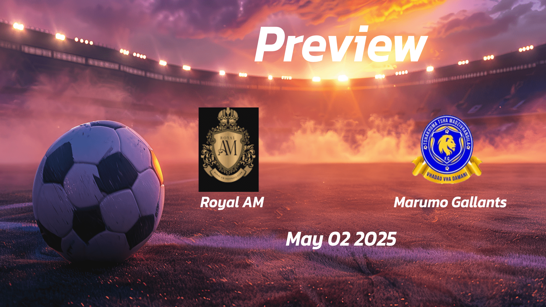 Royal AM vs Marumo Gallants: Preview - Team News, Line-ups, Prediction and Tips | May 02 17:30 (GMT)