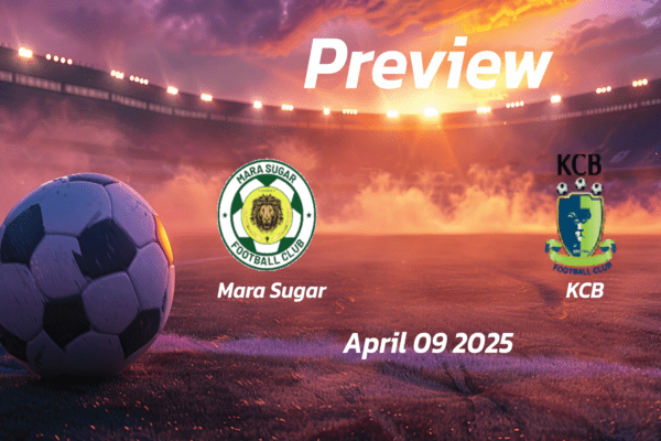 Mara Sugar vs KCB: Preview - Team News, Line-ups, Prediction and Tips | April 09 12:00 (GMT)