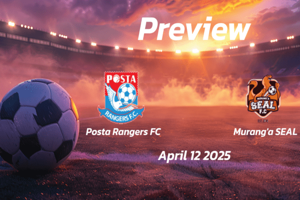 Posta Rangers FC vs Muranga SEAL: Preview - Team News, Line-ups, Prediction and Tips | April 12 2023 10:00 (GMT)