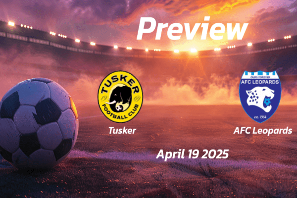 Tusker vs AFC Leopards: Preview - Team News, Line-ups, Prediction and Tips | April 19 13:00 (GMT)