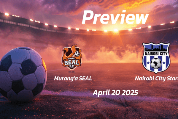 Muranga SEAL vs Nairobi City Stars: Preview - Team News, Line-ups, Prediction and Tips | April 20 12:00 (GMT)