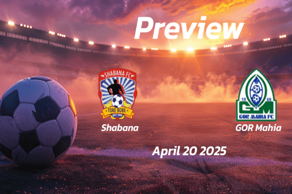 Shabana vs GOR Mahia: Preview - Team News, Line-ups, Prediction and Tips | April 20 12:00 (GMT)