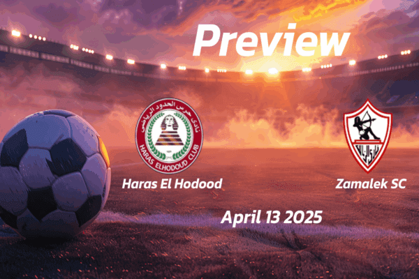 Haras El Hodood vs Zamalek SC: Preview - Team News, Line-ups, Prediction and Tips | April 13 17:00 (GMT)