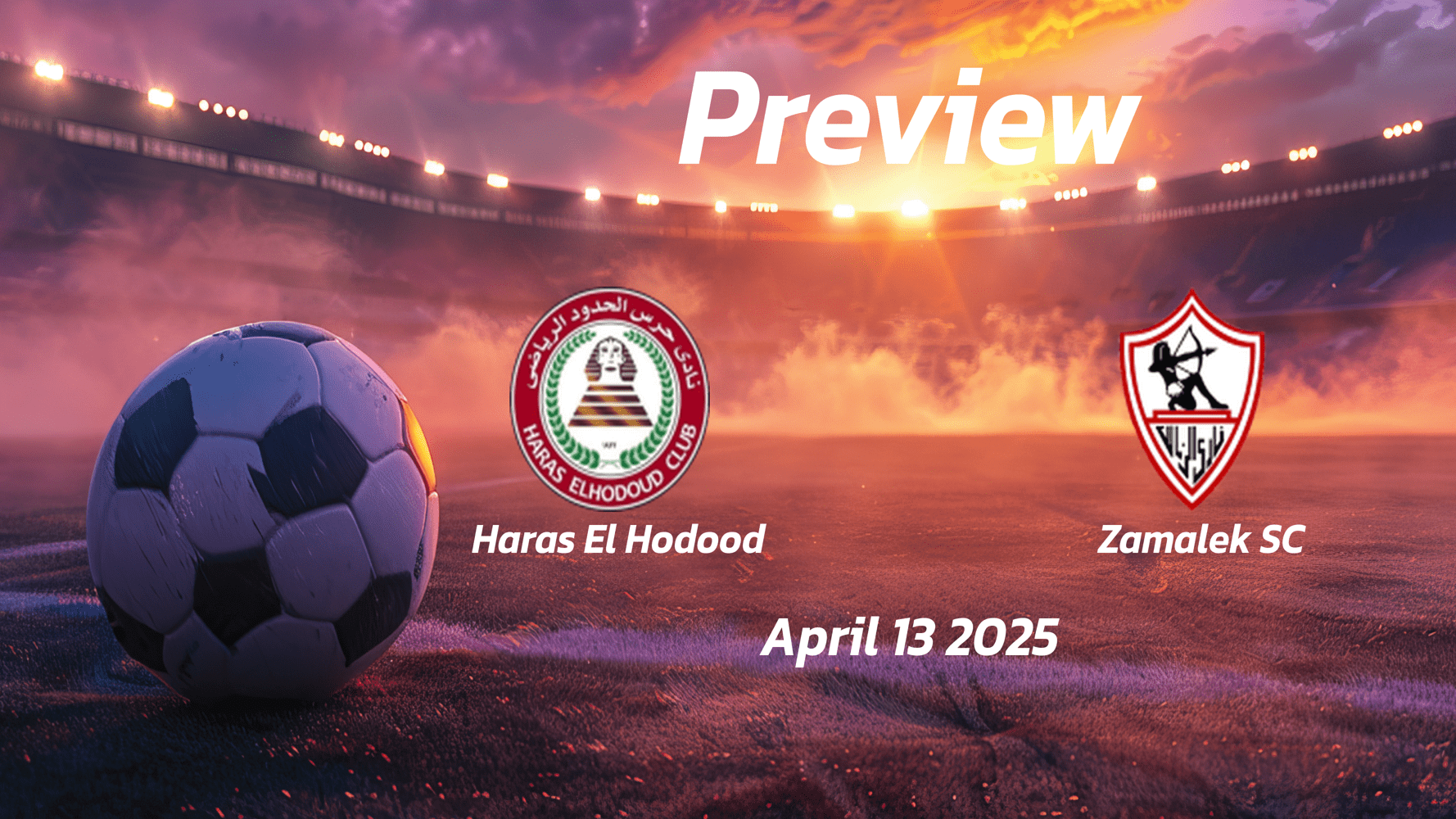 Haras El Hodood vs Zamalek SC: Preview - Team News, Line-ups, Prediction and Tips | April 13 17:00 (GMT)