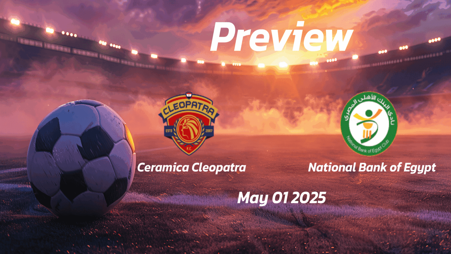 Ceramica Cleopatra vs National Bank of Egypt: Preview - Team News, Line ...