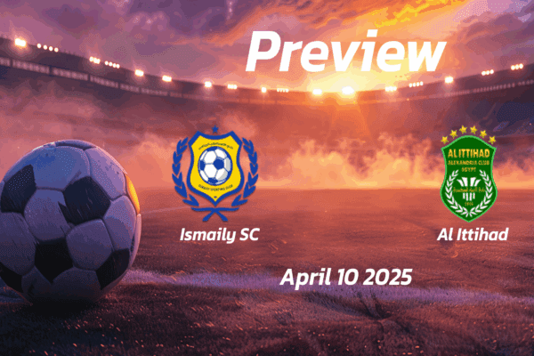 Ismaily SC vs Al Ittihad: Preview - Team News, Line-ups, Prediction and Tips | April 10 17:00 (GMT)