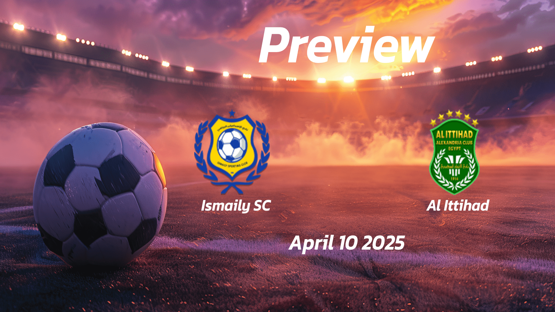 Ismaily SC vs Al Ittihad: Preview - Team News, Line-ups, Prediction and Tips | April 10 17:00 (GMT)