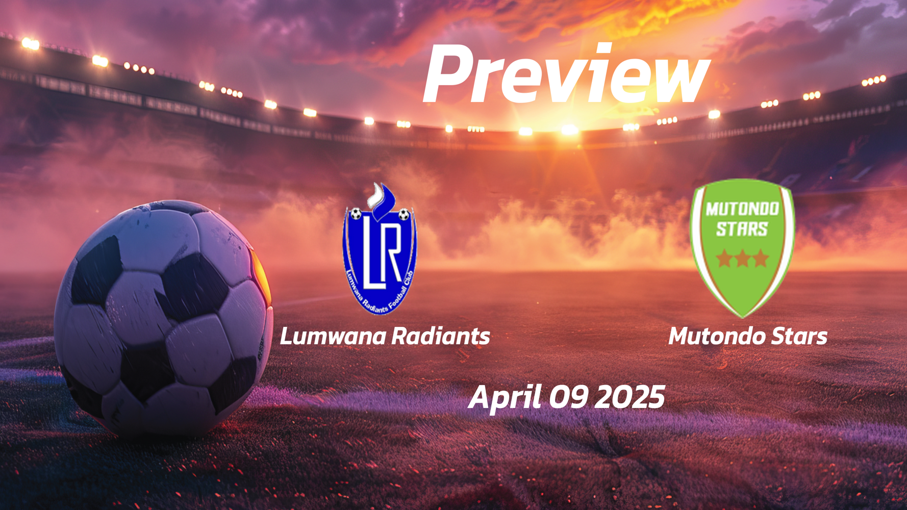 Lumwana Radiants vs Mutondo Stars: Preview - Team News, Line-ups, Prediction and Tips | April 09 13:00 (GMT)