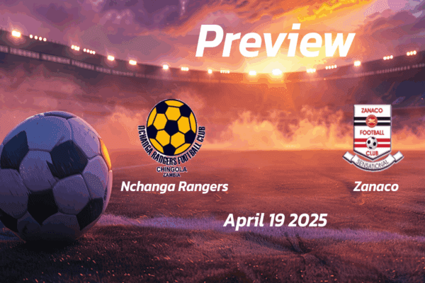 Nchanga Rangers vs Zanaco: Preview - Team News, Line-ups, Prediction and Tips | April 19 13:00 (GMT)