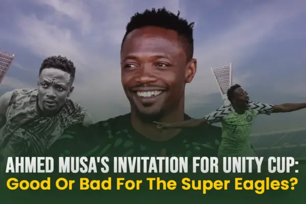  Nigeria: Ahmed Musa’s Unity Cup call-up sparks debate on Super Eagles’ direction