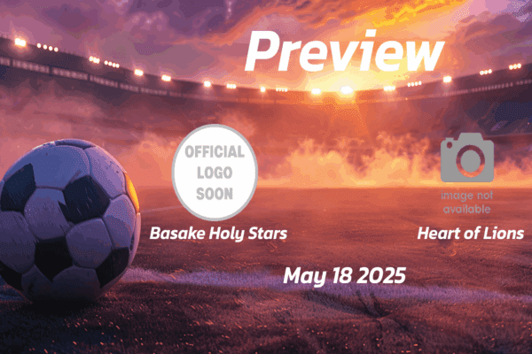 Basake Holy Stars vs Heart of Lions: Preview - Team News, Line-ups, Prediction and Tips | May 18 15:00 GMT