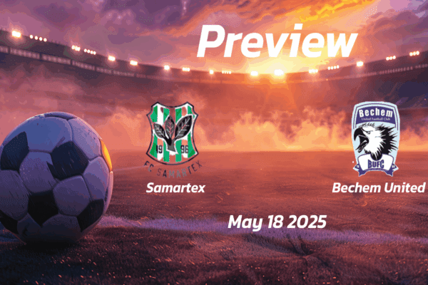 Samartex vs Bechem United: Preview - Team News, Line-ups, Prediction and Tips | May 18 15:00 (GMT)