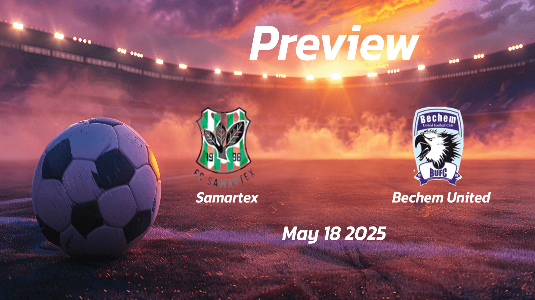 Samartex vs Bechem United: Preview - Team News, Line-ups, Prediction and Tips | May 18 15:00 (GMT)
