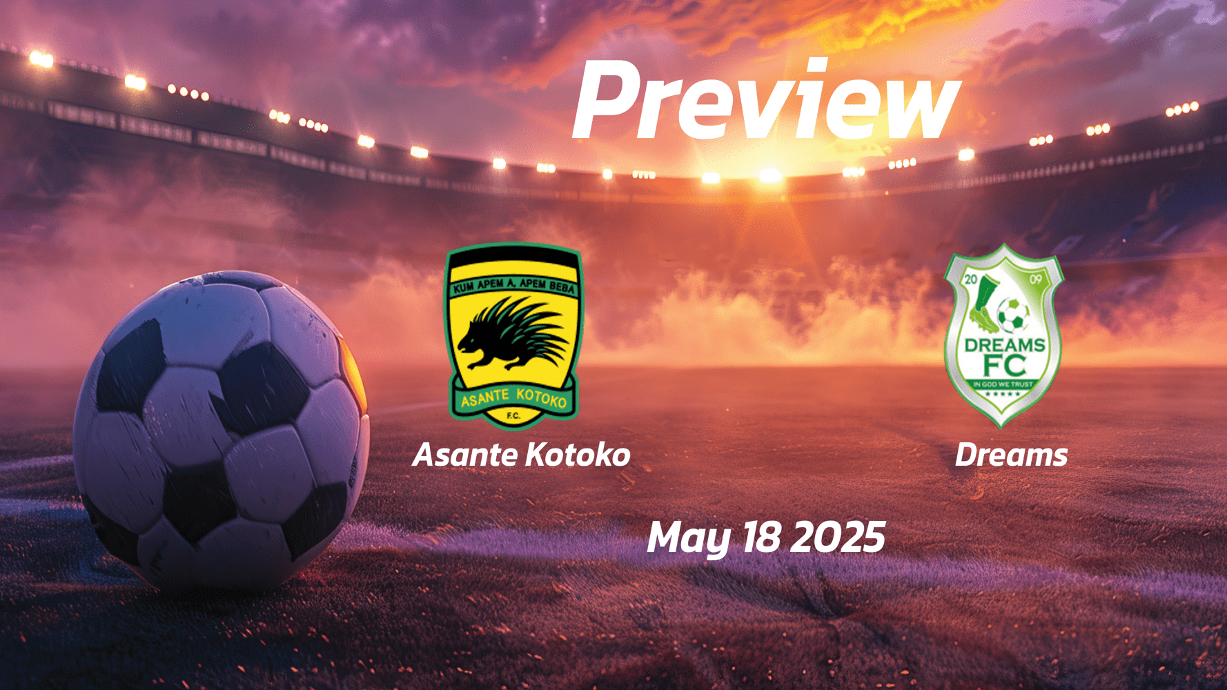 Asante Kotoko vs Dreams: Preview - Team News, Line-ups, Prediction and Tips | May 18 15:00 (GMT)