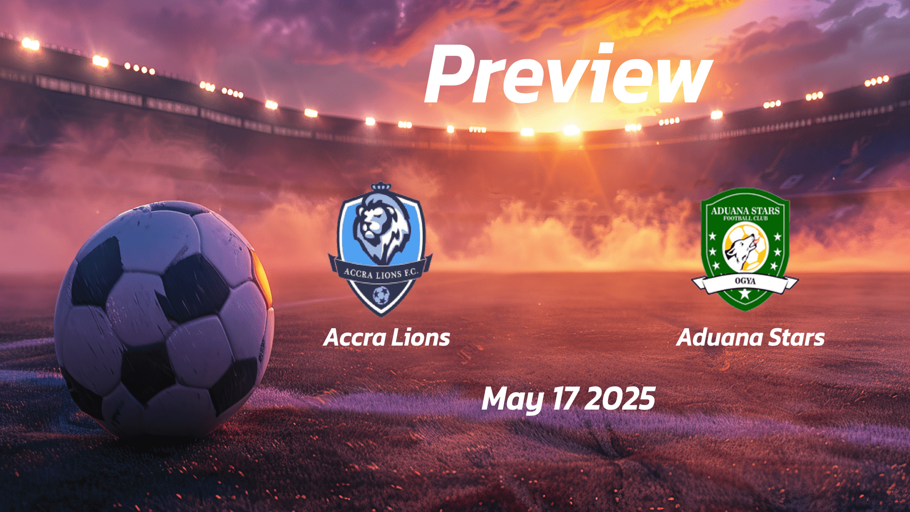 Accra Lions vs Aduana Stars: Preview - Team News, Line-ups, Prediction and Tips | May 17 15:00 GMT