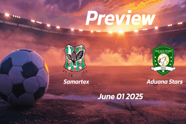 Aduana Stars vs Samartex: Preview - Team News, Line-ups, Prediction and Tips | June 01 15:00 (GMT)