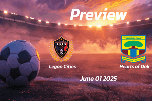 Legon Cities vs Hearts of Oak: Preview - Team News, Line-ups, Prediction and Tips | June 01 15:00 (GMT)
