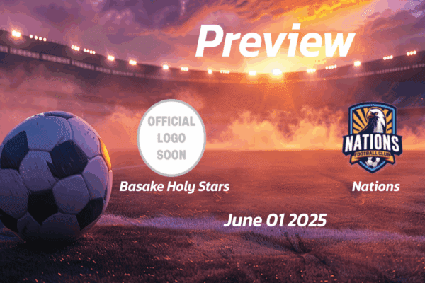 Basake Holy Stars vs Nations: Preview - Team News, Line-ups, Prediction and Tips | June 01 15:00 (GMT)