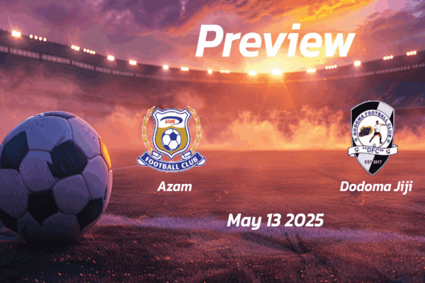 Azam vs Dodoma Jiji: Preview - Team News, Line-ups, Prediction and Tips | May 13, 16:00 (GMT)
